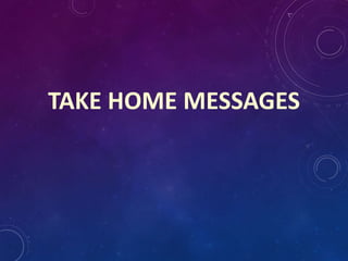 TAKE HOME MESSAGES
 