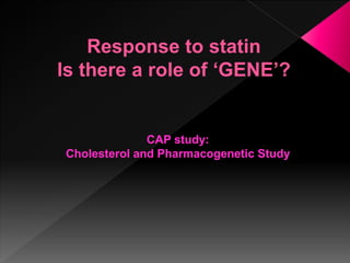 Response to statin 
Is there a role of ‘GENE’? 
 