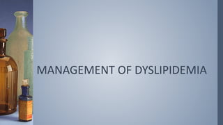 MANAGEMENT OF DYSLIPIDEMIA
 