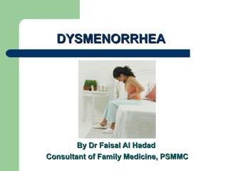 DYSMENORRHEA

By Dr Faisal Al Hadad
Consultant of Family Medicine, PSMMC

 