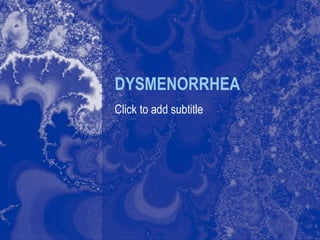 DYSMENORRHEA
Click to add subtitle
 