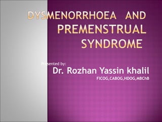 Presented by: Dr. Rozhan Yassin khalil FICOG,CABOG,HDOG,MBChB 