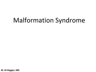 Malformation Syndrome
M. Al-Haggar, MD.
 