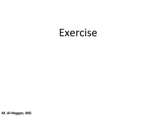 Exercise
M. Al-Haggar, MD.
 