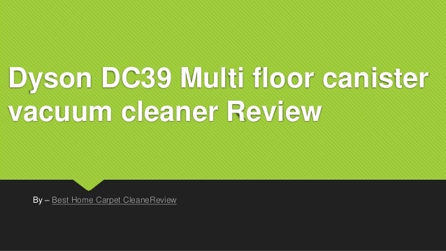 Dyson Dc39 Multi Floor Canister Vacuum Cleaner Review