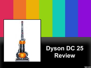 Dyson DC 25
  Review
 
