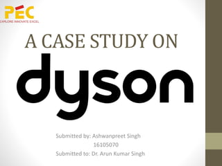 A CASE STUDY ON
Submitted by: Ashwanpreet Singh
16105070
Submitted to: Dr. Arun Kumar Singh
 