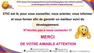 14
ETIC est là, pour vous conseiller, vous orienter, vous informer
et vous former afin de garantir un meilleur suivi du
développement.
N’hésitez pas à nous contacter !!!
MERCI
DE VOTRE AIMABLE ATTENTION
 