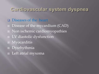  Diseases of the heart
 Disease of the mycardium (CAD)
 Non ischemic cardiomyopathies
 LV diastolic dysfunction
 Myocarditis
 Dysrhythmia
 Left atrial myxoma
 