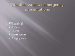  Wheezing?
 Asthma
 COPD
 Heart Failure
 Anaphylaxis
 