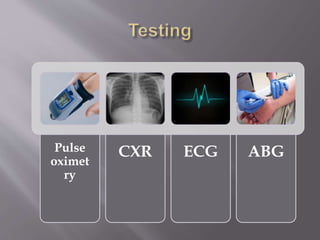 Pulse
oximet
ry
CXR ECG ABG
 