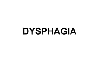 DYSPHAGIA
 