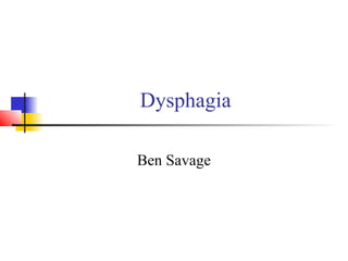 Dysphagia
Ben Savage
 