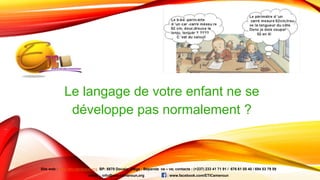 Le langage de votre enfant ne se
développe pas normalement ?
Site web : www.etic-cameroun.org BP: 8870 Douala; Siège : Bépanda va – va; contacts : (+237) 233 41 71 91 / 676 61 05 40 / 694 53 79 59
email : info@etic-cameroun,org : www.facebook.com/ETICameroun
 