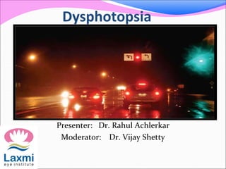 Dysphotopsia
Presenter: Dr. Rahul Achlerkar
Moderator: Dr. Vijay Shetty
 
