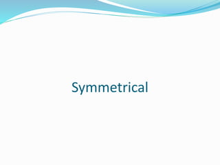 Symmetrical
 