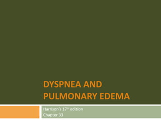 DYSPNEA AND PULMONARY EDEMA Harrison’s 17 th  edition Chapter 33 