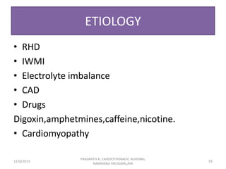 ETIOLOGY
• RHD
• IWMI
• Electrolyte imbalance
• CAD
• Drugs
Digoxin,amphetmines,caffeine,nicotine.
• Cardiomyopathy
12/6/2...