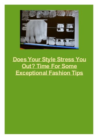 Does Your Style Stress You
Out? Time For Some
Exceptional Fashion Tips
 