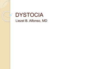 DYSTOCIA 
Liezel B. Alfonso, MD 
 