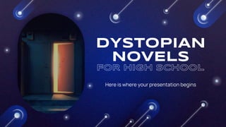 DYSTOPIAN
NOVELS
Here is where your presentation begins
 
