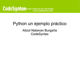 Python un ejemplo práctico Aitzol Naberan Burgaña CodeSyntax   Interneterako software eta estrategia www.codesyntax.com  