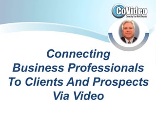 Connecting  Business Professionals To Clients And Prospects  Via Video 