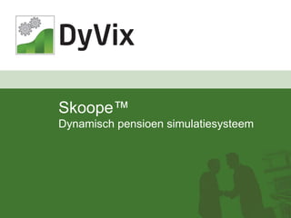 Skoope™ Dynamisch pensioen simulatiesysteem 