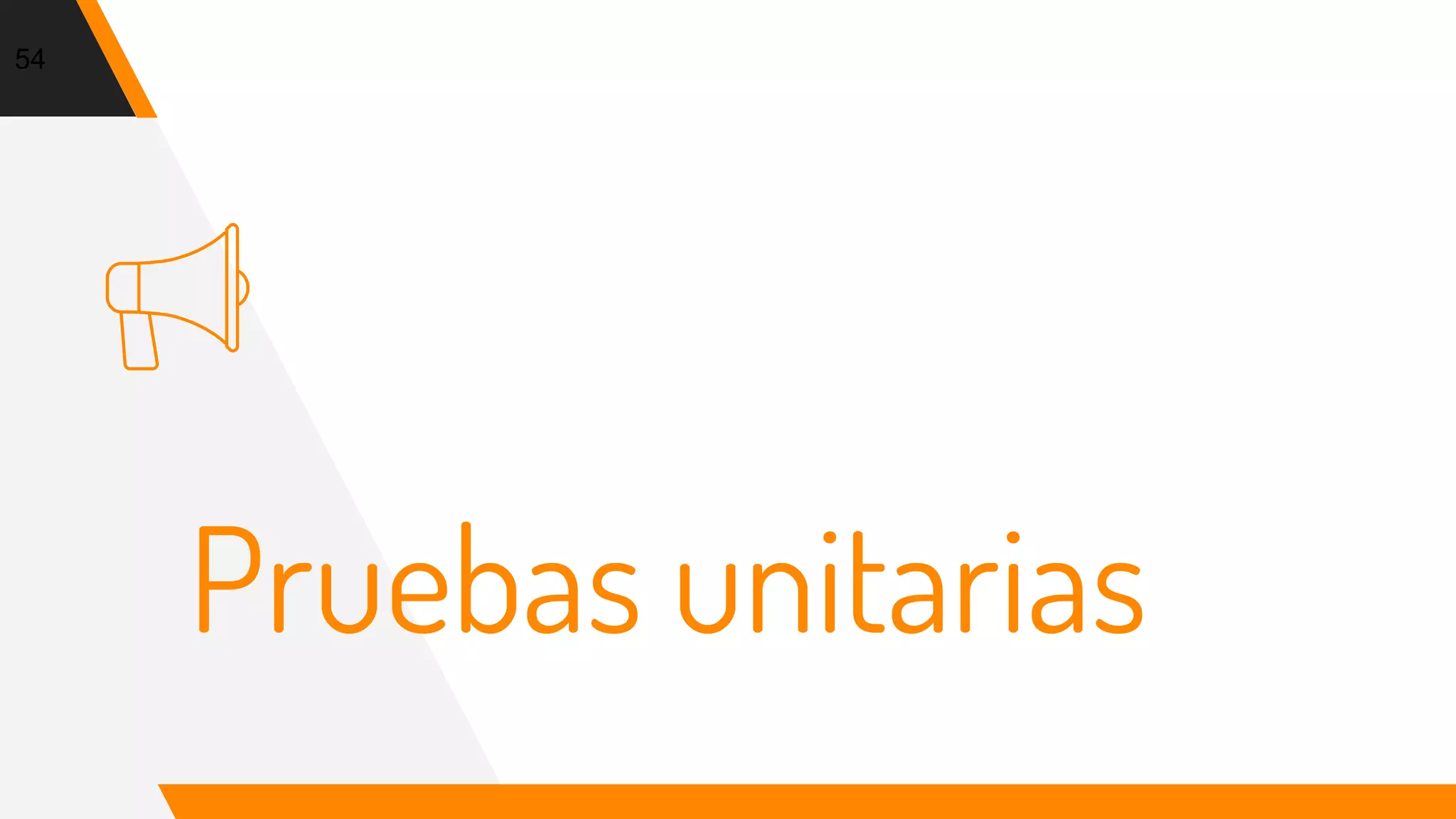 Pruebas unitarias
54
 