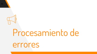 Procesamiento de
errores
46
 