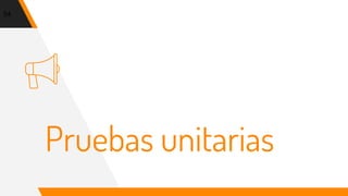 Pruebas unitarias
54
 