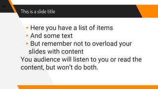 This is a slide title
▸Here you have a list of items
▸And some text
▸But remember not to overload your
slides with content
You audience will listen to you or read the
content, but won’t do both.
79
 