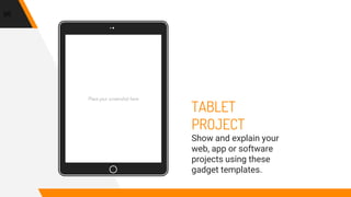 Place your screenshot here
95
TABLET
PROJECT
Show and explain your
web, app or software
projects using these
gadget templates.
 