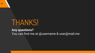 97
THANKS!
Any questions?
You can find me at @username & user@mail.me
 