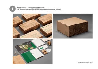 Woodhouse is a norwegian wood supplier
The Woodhouse identity has been designed by September Industry.3
septemberindustry.co.uk
 