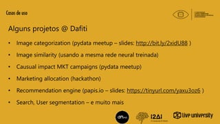 • Image categorization (pydata meetup – slides: http://bit.ly/2xidU88 )
• Image similarity (usando a mesma rede neural tre...