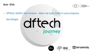 • DFTech: Dafiti’s tech brand – Além de tudo Dafiti é uma empresa
tecnologia
Missão - DFTech
 