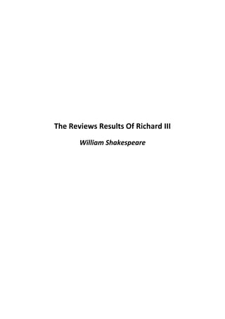 The Reviews Results Of Richard III
William Shakespeare
 