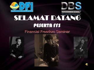 SELAMAT DATANG
       PESERTA FFS
  Financial Freedom Seminar
 