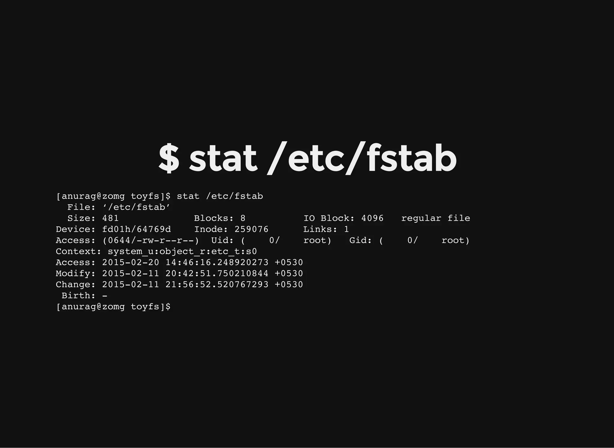 The stat structure
Member Description
st_mode Inode protection mode
st_ino File serial number
st_dev Device ID
st_nlink Number of hard links
st_uid User ID of file
st_gid Group ID of file
st_size File size in bytes
st_atime Time of last access
st_mtime Time of last data modification
st_ctime Time of last status change
ref: <sys/stat.h>
 
