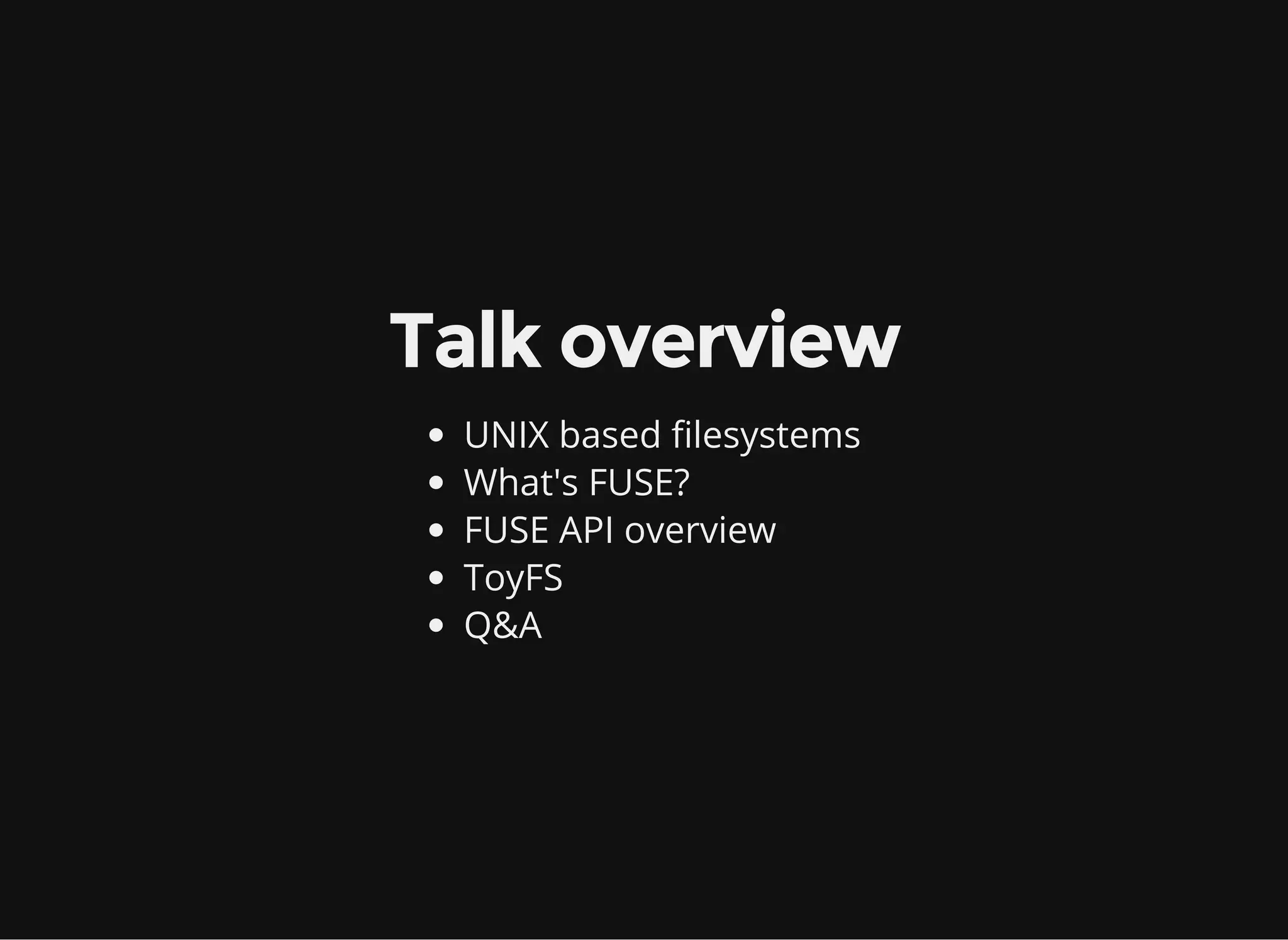 Talk overview
UNIX based filesystems
What's FUSE?
FUSE API overview
ToyFS
Q&A
 