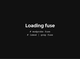 How do I install FUSE?
# yum install fuse fuse-python
# apt-get install fuse python-fuse
 