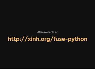 Also available at
http://xinh.org/fuse-python
 
