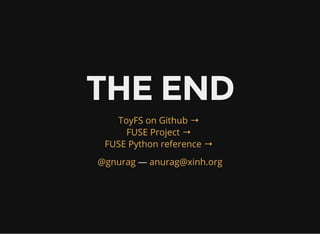 FUSE filesystems
fuse-zip, rarfs, mysqlfs, cryptfs, httpfs, sshfs,
imapfs, gmailfs, flickrfs, ntfs-3g, gitfs, and many
many more...
 