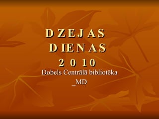 DZEJAS  DIENAS 2010 Dobels Centrālā bibliotēka _MD 