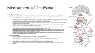 Medikamentozā ārstēšana 
• Medikamentozā terapija ir lietojama noteiktu laiku posmu, lai atvieglotu simptomus, kā arī preoperatīvai sagatavošanai. 
• Hormonālā terapija, iespējams izmantot vairāku tipu medikamentus, kuri izmanto miomas jūtību pret noteiktiem hormoniem, vai 
izmana to sekrēcijas ritmus sievietes organismā. 
• Gonadotropie relīzinghormona agonsisti (Zoladex,Diphereline) , lieto 2-3 mēnešus pirms operatīvās terapijas standart devās vai ievades 
veidos. Terapijas 3.mēnešī novērojama dzemdes un miomas sarukšana. Blakusparādības- klimatēriskie simptomi. 
• Gonadotropie relīzinghormona analogi (GnRHa) ar add-back progestīnu vai estrogēnu terapija. 
• Progestīnu levonorgestela intrauterīnā spirāle ( Mirena) , nodrošina simptomu mazināšanos, jo samazina menstruālo asiņošanu , bet 
nav ietekmes uz miomas mezglu izmēriem. 
• Sintētiskais steroīds- androgēns Danazols- Atvieglo miomas simptomus, aptur menstruācijas, uzlabo anēmijas rādītājus, aptur vai 
samazina miomas mezglus par 20-25%. 100-400 mg dienā 4-6 mēnešus. 
• Lietojot Gestrinomu- progestīnu sievietēm perimenopauzē 2,5 mg 2x dienā 6 mēnešus , miomas tilpums samazinās par 32%. 
• SERM- Raloksifēns- samazina miomas lielumu. Lieto postmenopauzē. Ieteicamā deva ir 60 mg. 
• Selektīvais progesterona receptoru modulators(SPRM), Ulipristala acetāts. Samazina menorāģiju un miomas izmērus, uzlabojas 
hematoloģiskie rādītāji, lietojot trīs mēnešus preoperatīvi 5mg dienā. Leoprolīda acetāts pētījumos izradījis labāku efektivitāti par 
Ulipristala acetātu, ar vienreizējām ikmēneša injekcijām, samazinot 
• Pacientēm, kurām indicēta hormonu aizstājēj terapija, tiek ieteikts izvēlēties mazāko iespējamo medrosiprogesterona devu , jo tā 
lietošana ir associēta ar leiomiomas izmēra palielināšanos. 
• Nehormonālā terapija: 
• Aromatāžu inhibitori samazina miomas tilpumu: Letrozole 2,5 mg, Anastrozole 1mg. 
• NPIL- lieto ilgstoši mazās devās, bet nav ietekmes uz asiņošanas intensitāti, kam pa iemeslu ir dzemdes mioma. Samazinot 
prostaglandīnu daudzumu tiek apturēt dismenoreja, kas iespējams radusies no to palielinātā daudzuma dzemdē. 
• Antifibrinolītiskie līdzekļi: Traneksamskābe . Lieto vidējā devā patoloģiskas dzemdes asiņošanas dēļ. 
• Dopamīna agonisti : karbegolīns (Dostinex), kas samazina miomu lietojot 0,5 mg 1x nedēļā, 6 nedēļas. 
• Somatostatīna analogi : Lanreotide, kas samazina miomu , lietojot 30 mg sākot no 2 menstruālā cikla dienas ik 14 dienas ik trīs 
mēnešus. 
 
