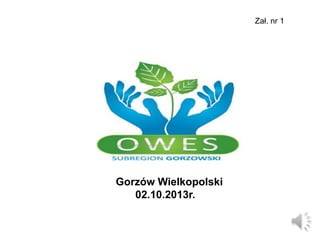 Zał. nr 1

Gorzów Wielkopolski
02.10.2013r.

 