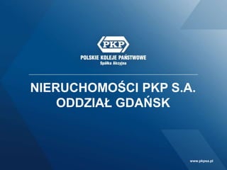 www.pkpsa.plwww.pkpsa.pl
NIERUCHOMOŚCI PKP S.A.
ODDZIAŁ GDAŃSK
 