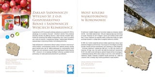 18 19www.kujawsko-pomorskie.pl
www.culinary-heritage.com www.visitkujawsko-pomorskie.pl
Bydgoszcz
Toruń
Grudziądz
Włocławek
Inowrocław
Zakład Sadowniczy
Wtelno Sp. z o.o.
Gospodarstwo
Rolne i Sadownicze
Wojciech Klimkiewicz
Most kolejki
wąskotorowej
w Koronowie
Zakład Sadowniczy Wtelno Sp. z o.o.
Gospodarstwo
Rolne i Sadownicze
Wojciech Klimkiewicz
ul. Kwiatowa 8
86-011 Wtelno
www.klimkiewicz.com.pl
Urząd Miejski w Koronowie
Plac Zwycięstwa 1
86-010 Koronowo
www.koronowo.pl
Gospodarstwo od 50 lat prowadzi produkcję sadowniczą na powierzchni 180 ha,
specjalizując się w produkcji smacznych i dorodnych owoców. Firma produkuje
doskonały, naturalny sok jabłkowy, tłoczony z całych owoców, naturalnie mętny.
Produkt jest wytwarzany bez dodatku konserwantów, cukru i wody. Do produkcji
soku używa się owoców z Gospodarstwa Rolnego i Sadowniczego Klimkiewicz,
wyposażonego w nowoczesną chłodnię z kontrolowaną atmosferą.
Dzięki doświadczeniu, kultywowaniu dobrych tradycji, stosowaniu nowoczesnych
metod produkcji i przechowywania owoców, ﬁrma zapewnia dostawy wysokiej
jakości owoców przez cały rok. Jabłka produkowane są z zastosowaniem metod
biologicznych, przy zachowaniu surowych zasad Integrowanej Produkcji Owoców
(IPO) - oznacza to, że nie zawierają szkodliwych substancji, są poddane kontroli
państwowej, a ich walory jakościowe potwierdzone są certyﬁkatem.
W położonym niedaleko Bydgoszczy Koronowie znajduje się unikatowy zabytek
techniki - most kolejki wąskotorowej – który jest najwyższą tego typu konstrukcją
w Europie. Przeprawa ma 120 m długości i wznosi się 18 metrów ponad nurtem
Brdy. Z mostu rozpościera się wspaniały widok na dolinę Brdy. Brzegi są tu gęsto
porośnięte drzewami, co nadaje okolicy szczególnie malowniczy charakter.
W 1895 roku mostem przejechała pierwsza kolejka wąskotorowa, wioząc swych
pasażerówzBydgoszczydoKoronowa.Trasa,liczącaok.25kmdługości,odsamego
początku cieszyła się dużym powodzeniem. Ruch pasażerski na szlaku Bydgoszcz
– Koronowo zawieszono 1 października 1969 roku, a w 1992 roku również ruch
towarowy. Od tego czasu most pełnił rolę kładki dla okolicznych mieszkańców.
W 2011 roku obiekt został zamknięty by zapewnić bezpieczeństwo korzystających
z zabytkowej przeprawy. Mimo zakazu wstępu na sam most, warto odwiedzić ten
malowniczy zakątek. Przeprawa szczególnie okazale prezentuje się z oddali lub
z poziomu rzeki, a schodząc niżej, możemy ją podziwiać w całej okazałości.
8
 