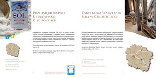 8 9www.kujawsko-pomorskie.pl
www.culinary-heritage.com www.visitkujawsko-pomorskie.pl
Bydgoszcz
Toruń
Grudziądz
Włocławek
Inowrocław
Przedsiębiorstwo
Uzdrowisko
Ciechocinek
Zabytkowa Warzelnia
Soli w Ciechocinku
Przedsiębiorstwo
Uzdrowisko Ciechocinek
ul. Kościuszki 10
87-720 Ciechocinek
www.puc.sky.pl
Zakłady Produkcji Zdrojowej
ul. Solna 2
87-720 Ciechocinek
www.uzdrowiskociechocinek.pl
Przedsiębiorstwo Uzdrowisko Ciechocinek S.A. szczyci się ponad 175-letnią
tradycją lecznictwa uzdrowiskowego. Działające w ramach przedsiębiorstwa
Zakłady Produkcji Zdrojowej wytwarzają na bazie naturalnych surowców produkty
zdrojowe: wodę mineralną „Krystynka”, szlam i ług oraz sól jadalną. Na bazie źródła
nr 19a powstaje doskonała w smaku, niepowtarzalna „Krystynka” – naturalna
woda mineralna, pozyskiwana od 1902 roku.
Ciechocińska solanka jest podstawowym surowcem dla istniejącej od 1830 roku
warzelni soli.
W 2011 roku ciechocińska sól została, decyzją Ministra Rolnictwa i Rozwoju Wsi,
wpisana na Listę Produktów Tradycyjnych.
W ramach Przedsiębiorstwa Uzdrowisko Ciechocinek S.A. funkcjonuje zabytkowa
warzelnia soli. Wraz z tężniami stanowi ona wyjątkowy na skalę światową
zespół obiektów zabytkowych dostępnych dla zwiedzających. W części warzelni
niewykorzystywanej do produkcji soli powstało muzeum, w którym swoje miejsce
znalazły eksponaty związane nie tylko z warzelnictwem, ale również będące
świadectwem powstania i rozwoju działalności uzdrowiskowej w Ciechocinku.
Ekspozycja jest stale wzbogacana.
Odwiedzenie Zabytkowej Warzelni Soli jest doskonałym punktem mogącym
uatrakcyjnić pobyt w Ciechocinku.
3
 